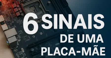 6 sinais de que sua placa-mãe está com defeito e como identificar